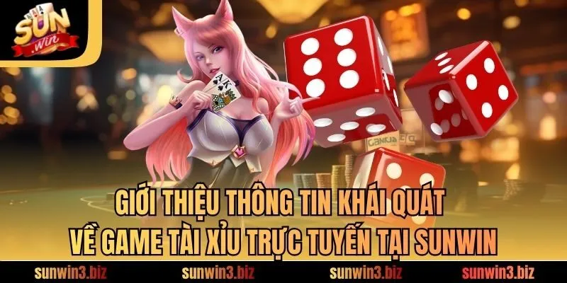Giới thiệu thông tin khái quát về game tài xỉu trực tuyến tại SUNWIN 