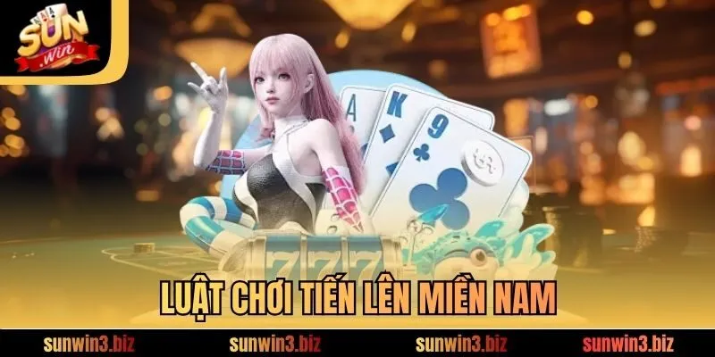 Luật chơi Tiến Lên Miền Nam 