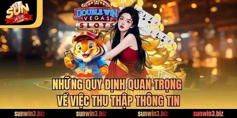 Những quy định quan trọng về việc thu thập thông tin