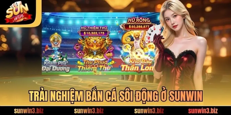 Trải nghiệm bắn cá sôi động ở SUNWIN
